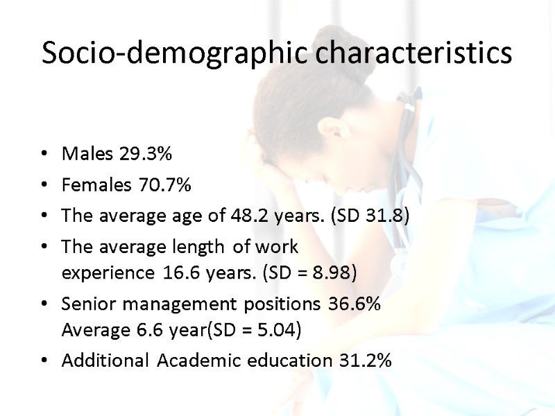 Socio-demographic characteristics Males 29.3% Females 70.7% The average age of 48.2 years. (SD 31.8)
